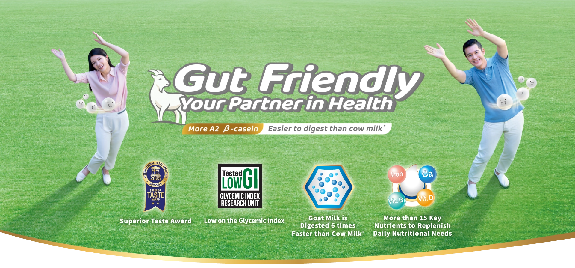 Gut Friendly Your Partner in Health More A2 β-casein Easier to digest than cow milk